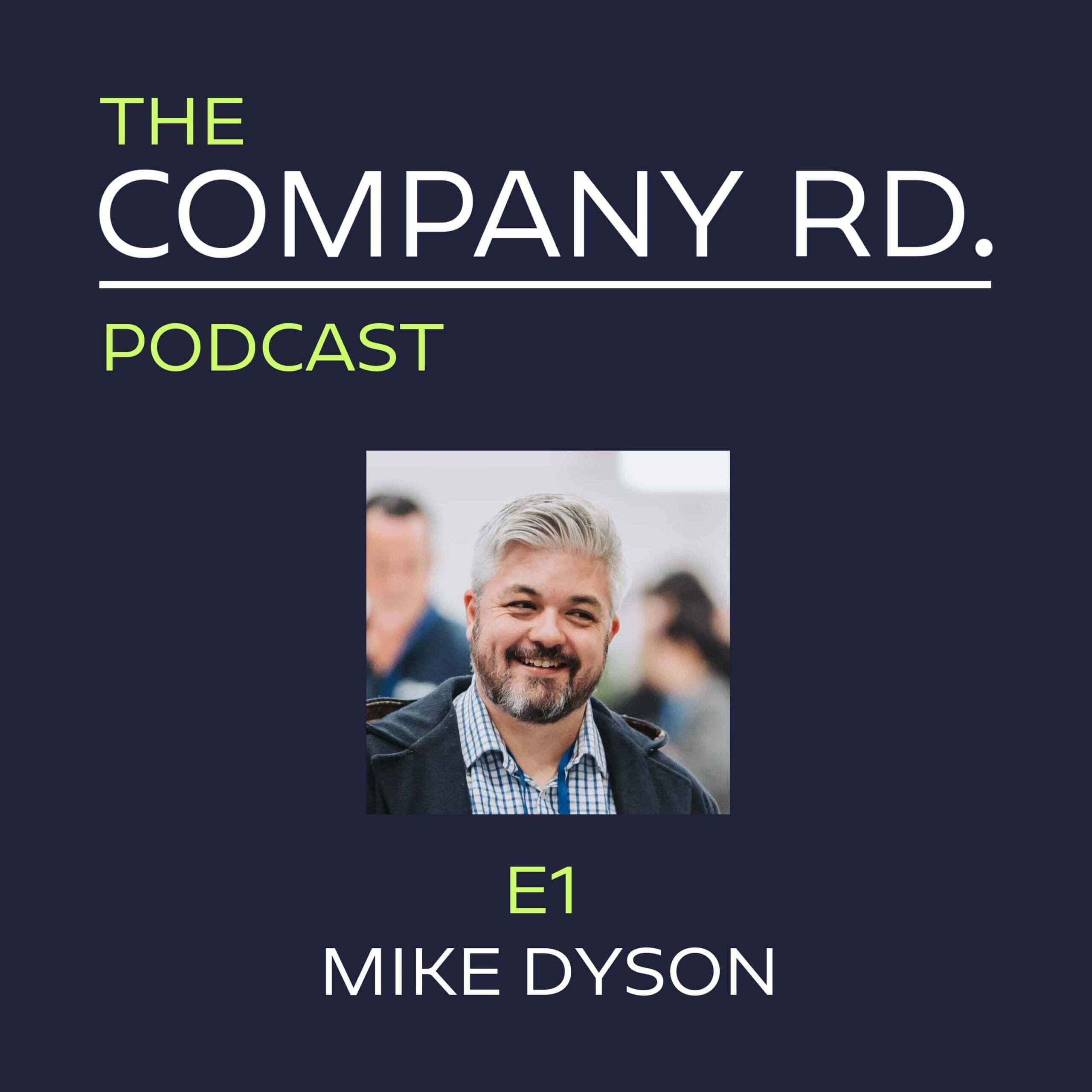 The Company Rd Podcast E1 Mike Dyson