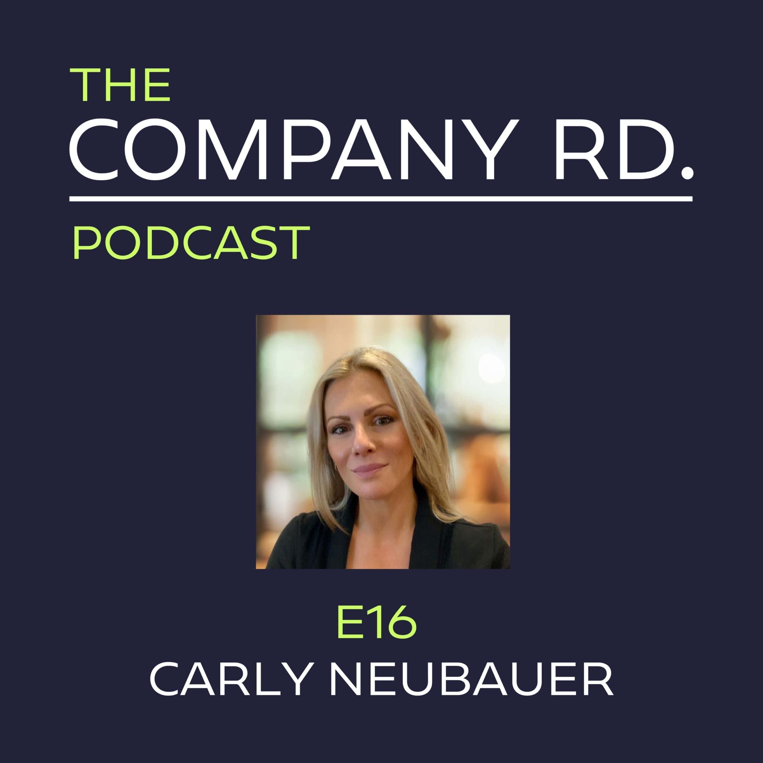 The Company Road Podcast - E16 Carly Neubauer