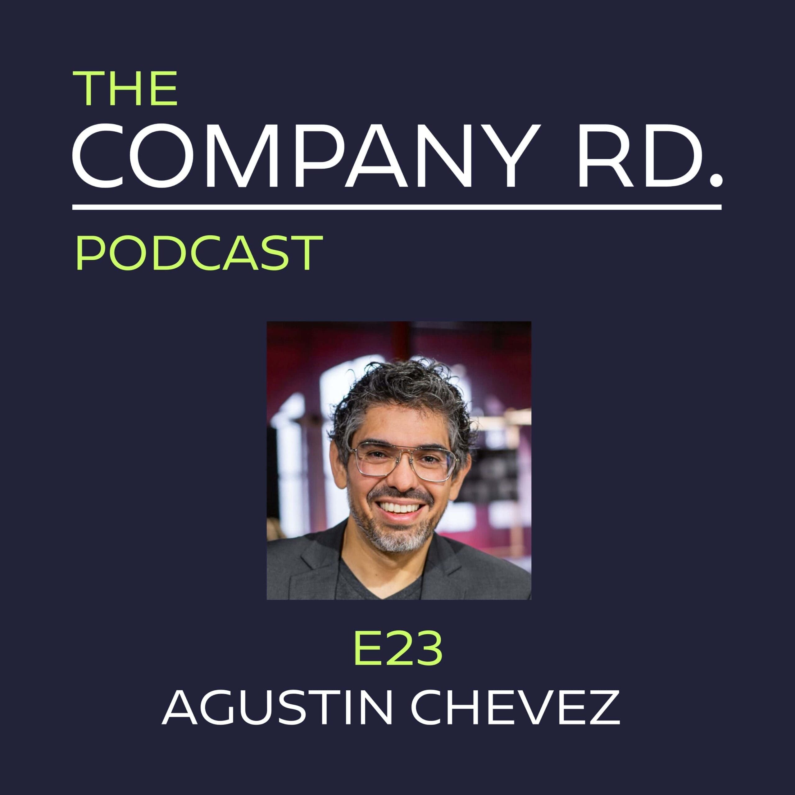 The Company Road Podcast - E23 Agustin Chevez