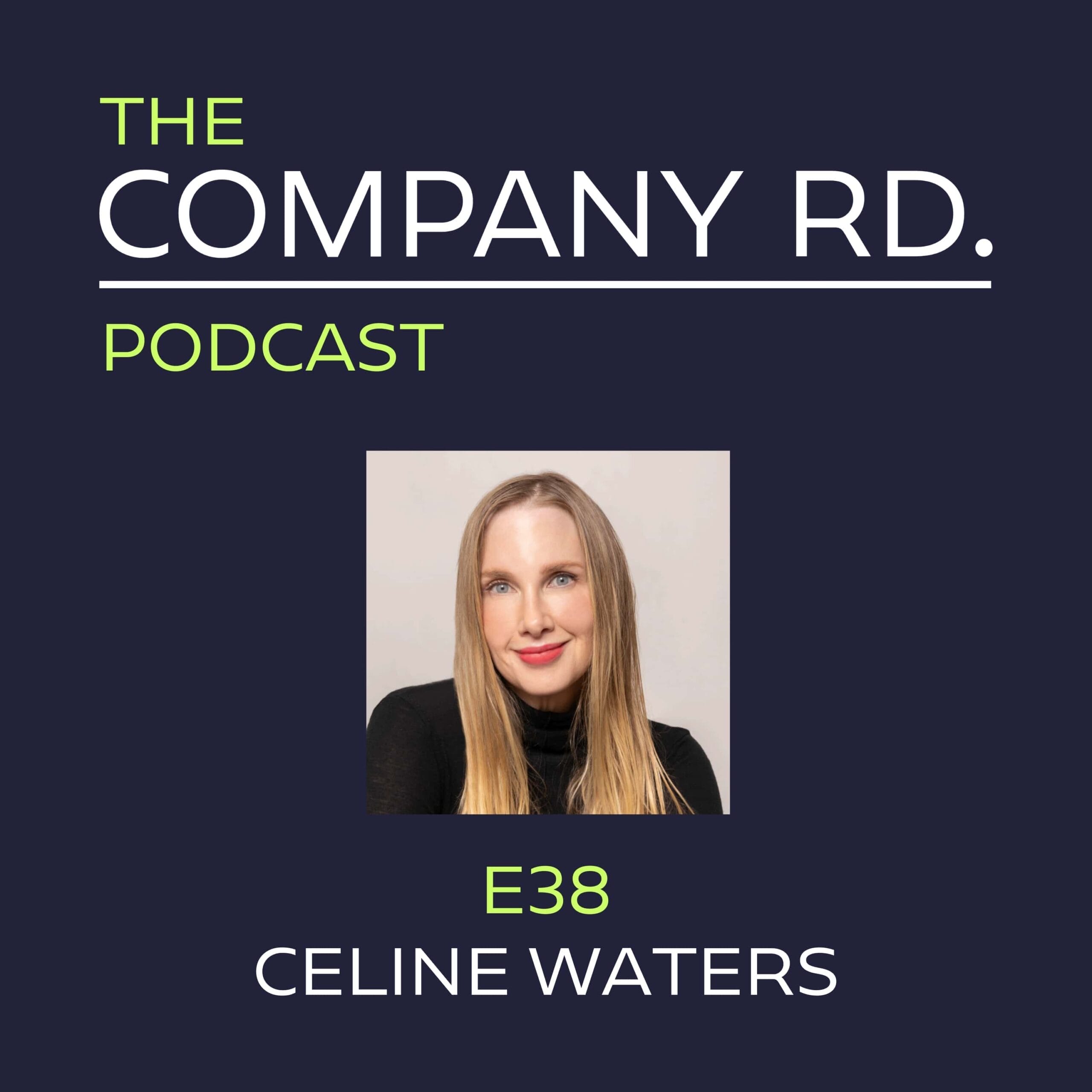 The Company Road Podcast - E38 Celine Walters