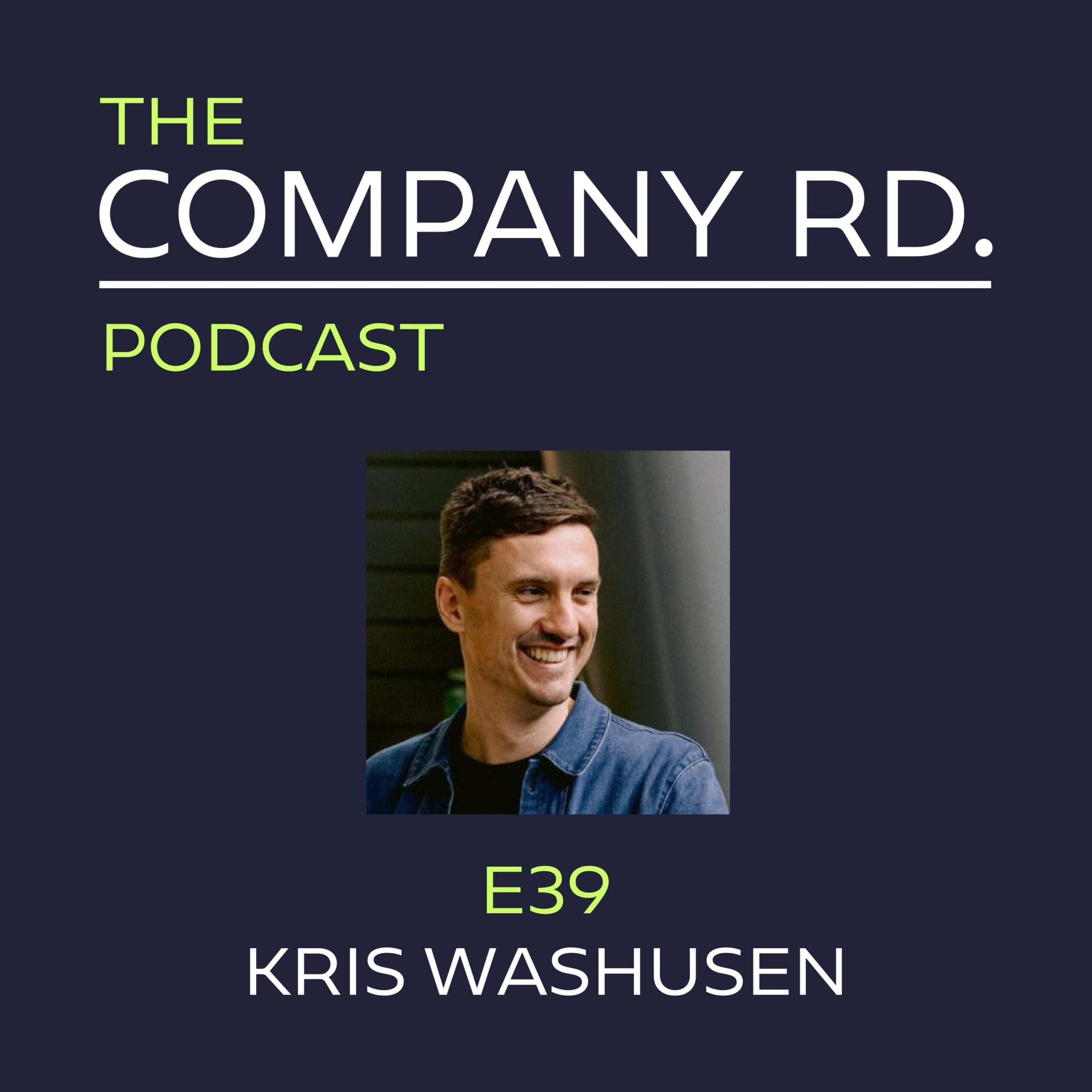 The Company Road Podcast - E39 Kris Washusen