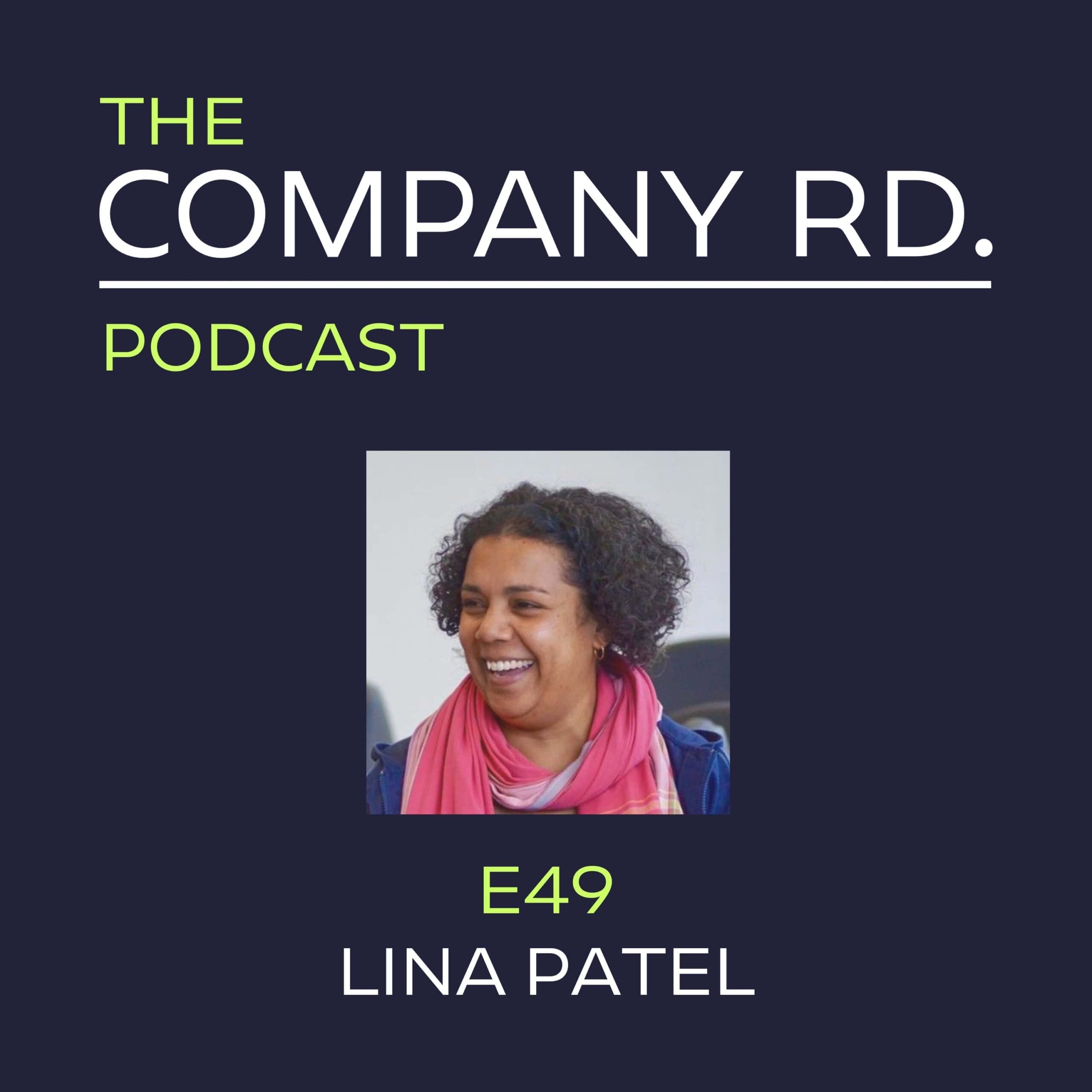 The Company Road Podcast - E49 Lina Patel