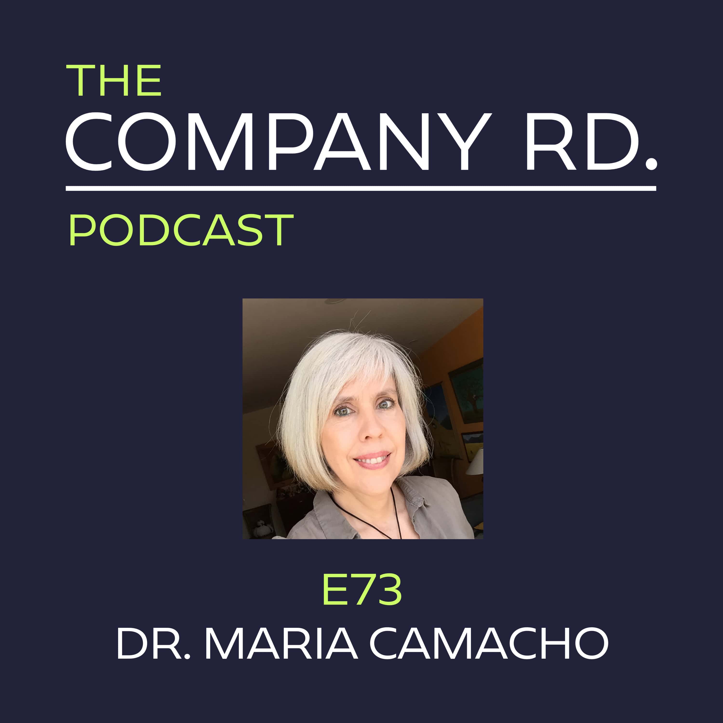 The Company Road Podcast - E73 Dr. Maria Camacho