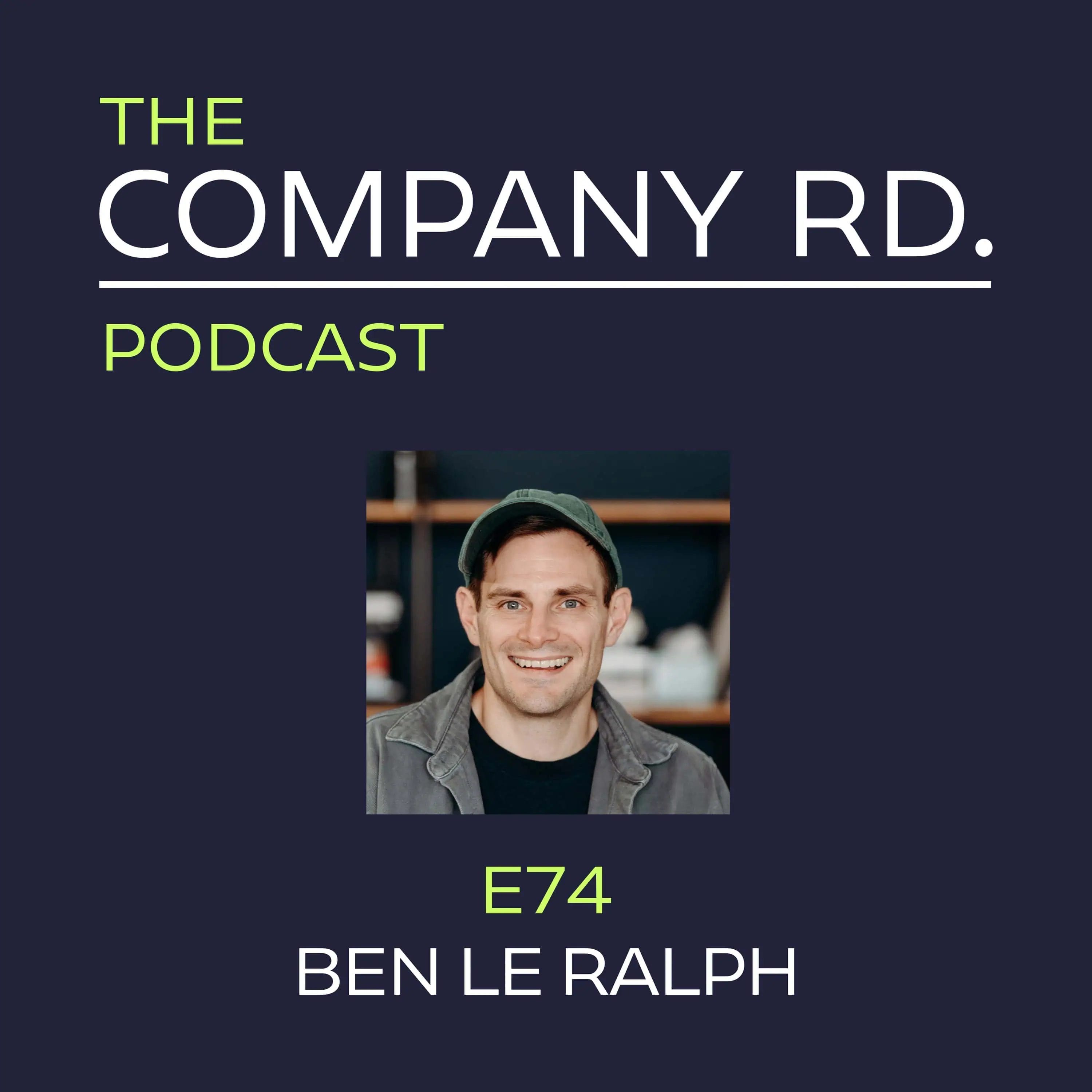 The Company Road Podcast - E74 Ben Le Ralph