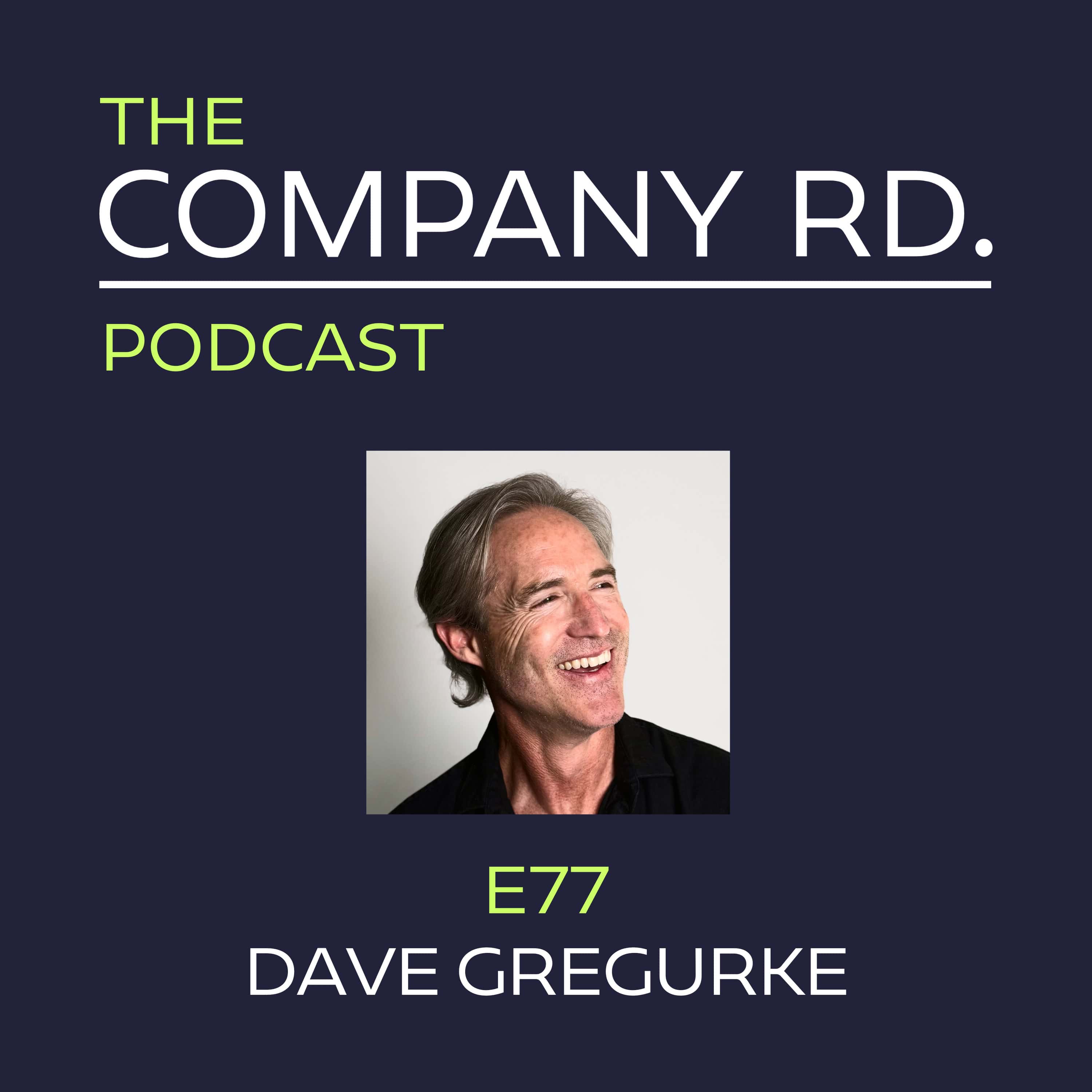 The Company Road Podcast - E77 Dave Gregurke