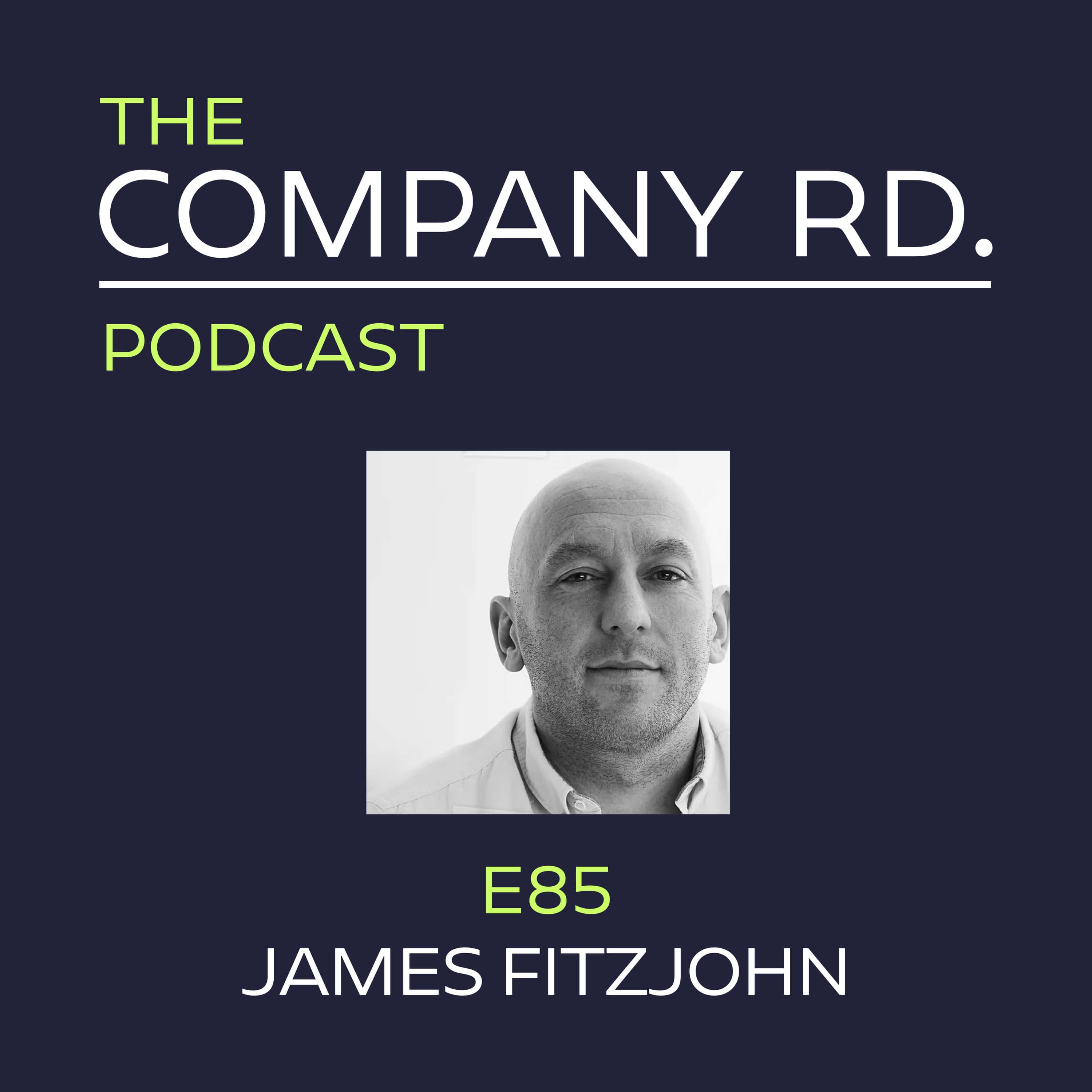 The Company Road Podcast – E85 James Fitzjohn The Company Road Podcast - E85 James Fitzjohn